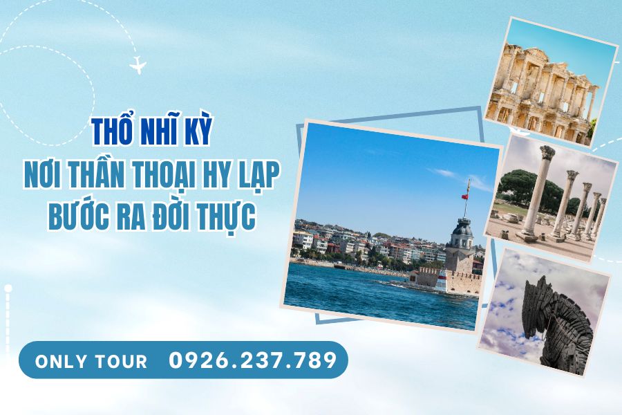 Thổ Nhĩ Kỳ – Nơi thần thoại Hy Lạp bước ra đời thực